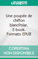 Une poupée de chiffon blancPolar. E-book. Formato EPUB ebook