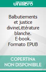 Balbutiements et justice divineLittérature blanche. E-book. Formato EPUB ebook di Thérèse ZRIHEN-DVIR