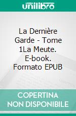 La Dernière Garde - Tome 1La Meute. E-book. Formato EPUB