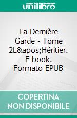 La Dernière Garde - Tome 2L&apos;Héritier. E-book. Formato EPUB ebook