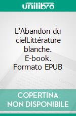 L'Abandon du cielLittérature blanche. E-book. Formato EPUB ebook