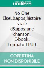 No One ElseL'histoire vraie d'une chanson. E-book. Formato EPUB ebook di Daniel Cardoso