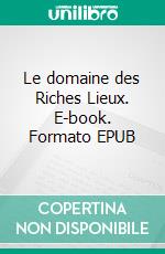 Le domaine des Riches Lieux. E-book. Formato EPUB ebook