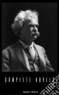 Mark Twain: The Complete Novels (The Greatest Writers of All Time) . E-book. Formato EPUB ebook