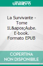 La Survivante - Tome 1L'Aube. E-book. Formato EPUB ebook di Alice Leveneur