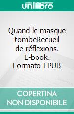 Quand le masque tombeRecueil de réflexions. E-book. Formato EPUB ebook