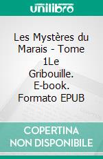 Les Mystères du Marais - Tome 1Le Gribouille. E-book. Formato EPUB ebook