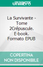 La Survivante - Tome 2Crépuscule. E-book. Formato EPUB ebook