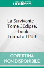 La Survivante - Tome 3Eclipse. E-book. Formato EPUB ebook di Alice Leveneur