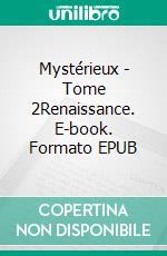 Mystérieux - Tome 2Renaissance. E-book. Formato EPUB ebook di Amandine Ré