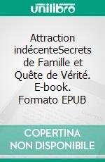 Attraction indécenteSecrets de Famille et Quête de Vérité. E-book. Formato EPUB ebook