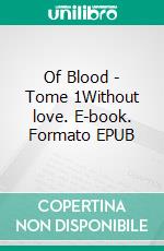 Of Blood - Tome 1Without love. E-book. Formato EPUB ebook