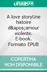 A love storyUne histoire d'amour violente. E-book. Formato EPUB ebook di Emmanuel Starck