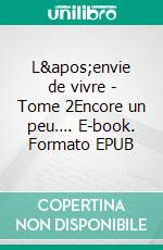 L'envie de vivre - Tome 2Encore un peu…. E-book. Formato EPUB ebook di Licora L.