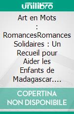 Art en Mots : RomancesRomances Solidaires : Un Recueil pour Aider les Enfants de Madagascar. E-book. Formato EPUB ebook