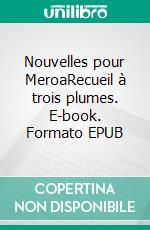 Nouvelles pour MeroaRecueil à trois plumes. E-book. Formato EPUB ebook di Christian Guillerme