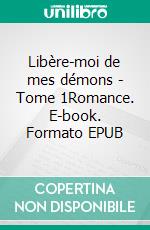 Libère-moi de mes démons - Tome 1Romance. E-book. Formato EPUB ebook