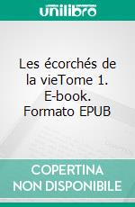 Les écorchés de la vieTome 1. E-book. Formato EPUB ebook di Nelly Topscher