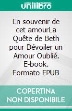 En souvenir de cet amourLa Quête de Beth pour Dévoiler un Amour Oublié. E-book. Formato EPUB ebook