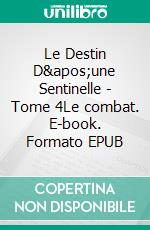 Le Destin D'une Sentinelle - Tome 4Le combat. E-book. Formato EPUB ebook di Natacha Marchand