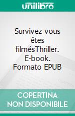 Survivez vous êtes filmésThriller. E-book. Formato EPUB