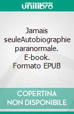 Jamais seuleAutobiographie paranormale. E-book. Formato EPUB ebook