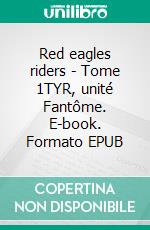 Red eagles riders - Tome 1TYR, unité Fantôme. E-book. Formato EPUB ebook