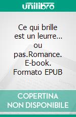 Ce qui brille est un leurre… ou pas.Romance. E-book. Formato EPUB ebook