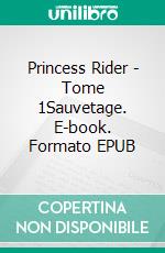 Princess Rider - Tome 1Sauvetage. E-book. Formato EPUB ebook