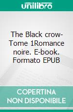 The Black crow- Tome 1Romance noire. E-book. Formato EPUB ebook