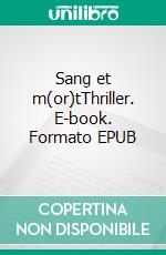 Sang et m(or)tThriller. E-book. Formato EPUB ebook di Julien Charreyron