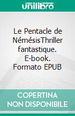 Le Pentacle de NémésisThriller fantastique. E-book. Formato EPUB ebook di Thierry Dufrenne