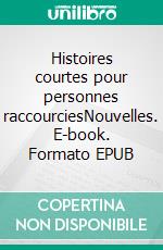 Histoires courtes pour personnes raccourciesNouvelles. E-book. Formato EPUB ebook di Véronique Cohu