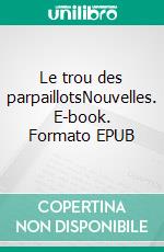 Le trou des parpaillotsNouvelles. E-book. Formato EPUB ebook