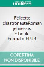 Félicette chastronauteRoman jeunesse. E-book. Formato EPUB ebook di Sylvie Baud-Stef