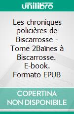 Les chroniques policières de Biscarrosse - Tome 2Baïnes à Biscarrosse. E-book. Formato EPUB ebook