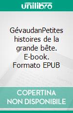 GévaudanPetites histoires de la grande bête. E-book. Formato EPUB ebook di Benoit Baud'huin