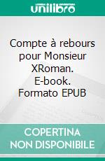 Compte à rebours pour Monsieur XRoman. E-book. Formato EPUB ebook