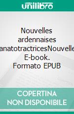 Nouvelles ardennaises thanatotractricesNouvelles. E-book. Formato EPUB ebook