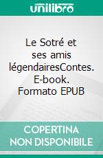 Le Sotré et ses amis légendairesContes. E-book. Formato EPUB ebook di Sylvie Baud-Stef