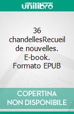 36 chandellesRecueil de nouvelles. E-book. Formato EPUB ebook