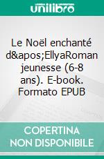 Le Noël enchanté d&apos;EllyaRoman jeunesse (6-8 ans). E-book. Formato EPUB ebook