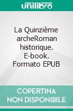 La Quinzième archeRoman historique. E-book. Formato EPUB