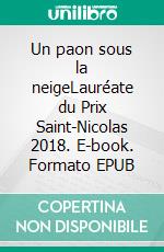 Un paon sous la neigeLauréate du Prix Saint-Nicolas 2018. E-book. Formato EPUB ebook di Bénédicte Roubert