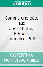 Comme une bête aux aboisThriller. E-book. Formato EPUB ebook di Aline Cannebotin