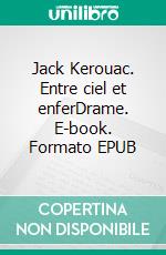 Jack Kerouac. Entre ciel et enferDrame. E-book. Formato EPUB ebook di Pierre Glénat