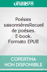 Poésies saisonnièresRecueil de poésies. E-book. Formato EPUB ebook di Thierry Jouet