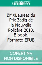 BMXLauréat du Prix Zadig de la Nouvelle Policère 2018. E-book. Formato EPUB ebook di Bertrand Dadolle