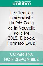 Le Client au noirFinaliste du Prix Zadig de la Nouvelle Policière 2018. E-book. Formato EPUB