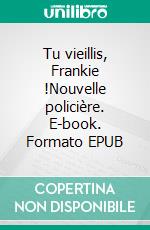 Tu vieillis, Frankie !Nouvelle policière. E-book. Formato EPUB ebook di Jean-François Dormois